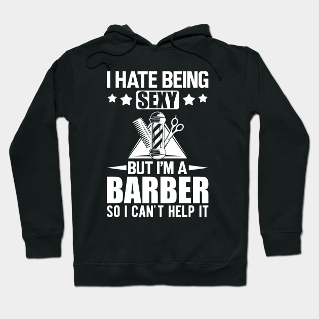 Barber - I hate being sexy but I'm a barber so I can't help it w Hoodie by KC Happy Shop